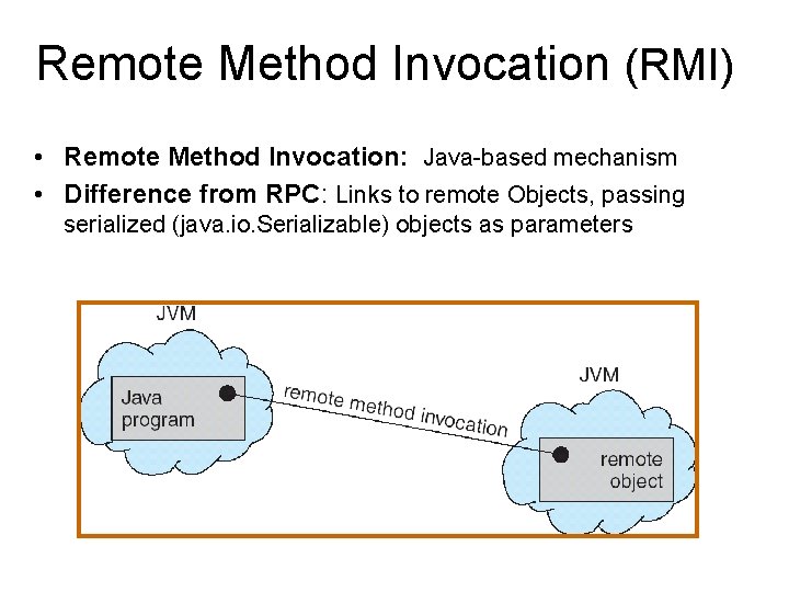 Remote Method Invocation (RMI) • Remote Method Invocation: Java-based mechanism • Difference from RPC: