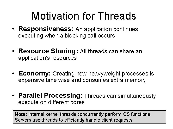 Motivation for Threads • Responsiveness: An application continues executing when a blocking call occurs