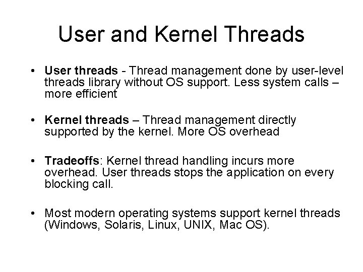 User and Kernel Threads • User threads - Thread management done by user-level threads