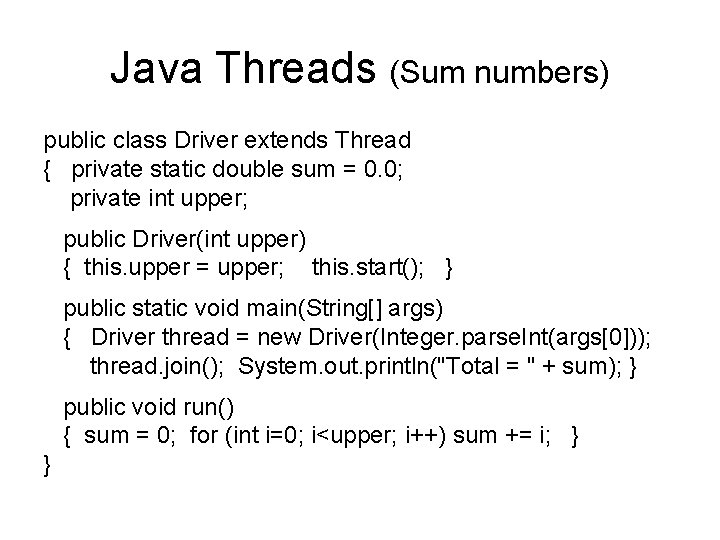 Java Threads (Sum numbers) public class Driver extends Thread { private static double sum