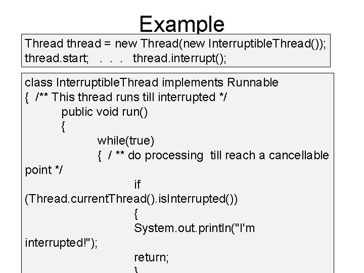 Example Thread thread = new Thread(new Interruptible. Thread()); thread. start; . . . thread.