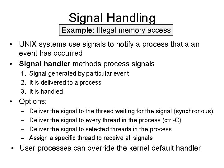 Signal Handling Example: Illegal memory access • UNIX systems use signals to notify a