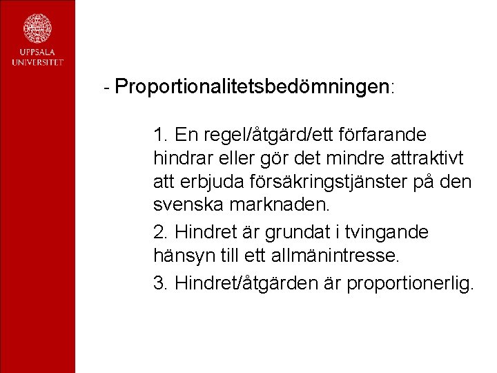 - Proportionalitetsbedömningen: 1. En regel/åtgärd/ett förfarande hindrar eller gör det mindre attraktivt att erbjuda