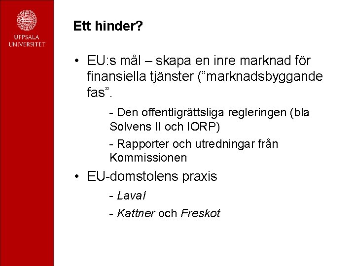 Ett hinder? • EU: s mål – skapa en inre marknad för finansiella tjänster