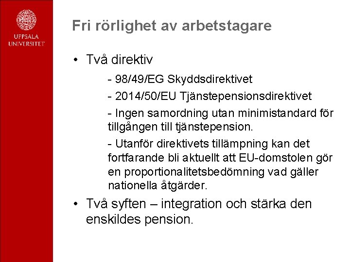 Fri rörlighet av arbetstagare • Två direktiv - 98/49/EG Skyddsdirektivet - 2014/50/EU Tjänstepensionsdirektivet -