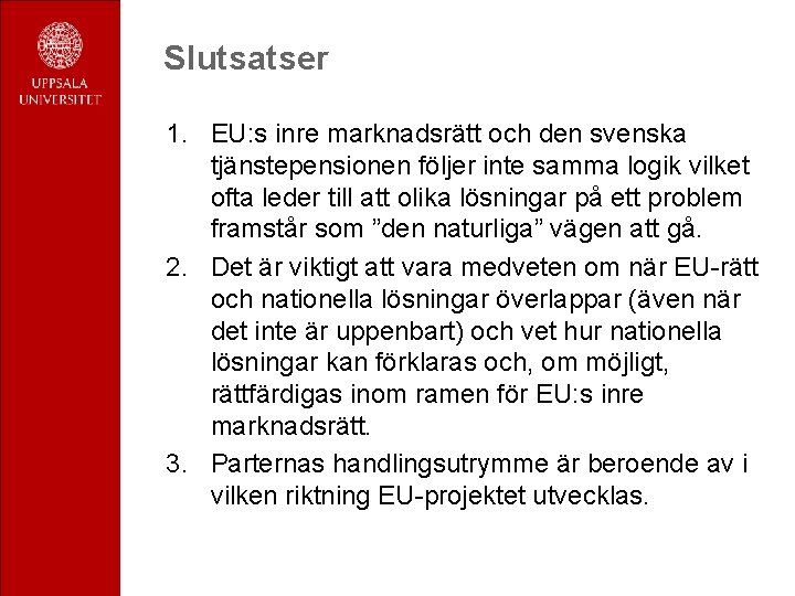 Slutsatser 1. EU: s inre marknadsrätt och den svenska tjänstepensionen följer inte samma logik