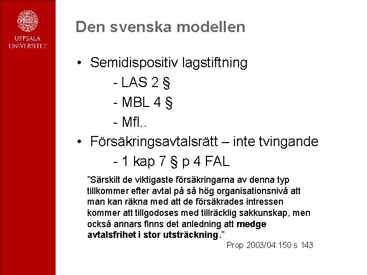 Den svenska modellen • Semidispositiv lagstiftning - LAS 2 § - MBL 4 §