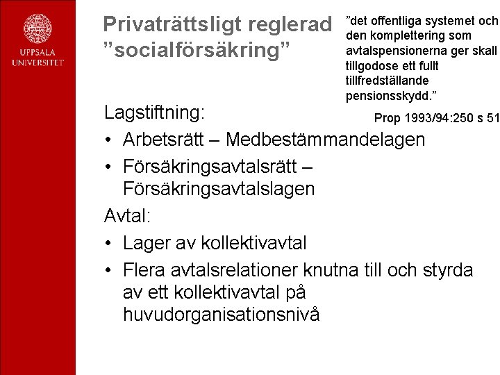 Privaträttsligt reglerad ”socialförsäkring” ”det offentliga systemet och den komplettering som avtalspensionerna ger skall tillgodose