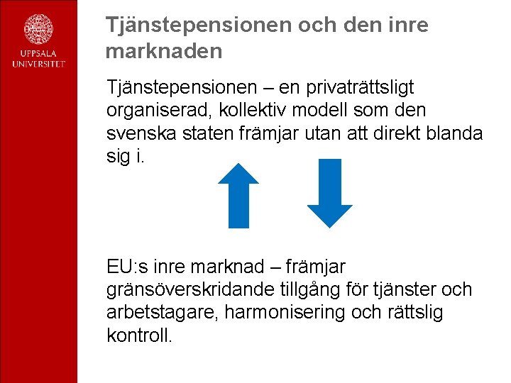 Tjänstepensionen och den inre marknaden Tjänstepensionen – en privaträttsligt organiserad, kollektiv modell som den