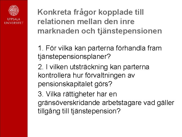 Konkreta frågor kopplade till relationen mellan den inre marknaden och tjänstepensionen 1. För vilka