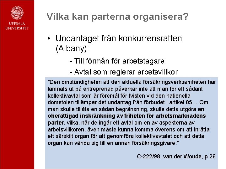 Vilka kan parterna organisera? • Undantaget från konkurrensrätten (Albany): - Till förmån för arbetstagare