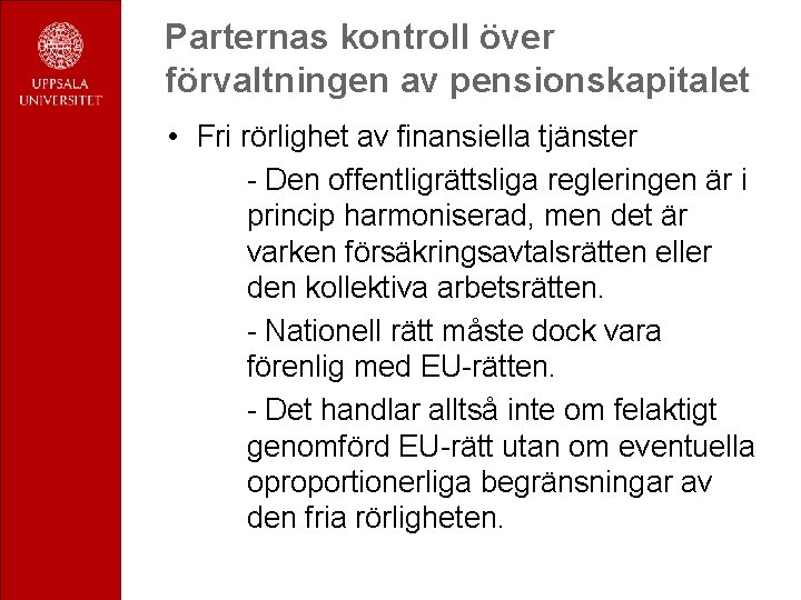 Parternas kontroll över förvaltningen av pensionskapitalet • Fri rörlighet av finansiella tjänster - Den