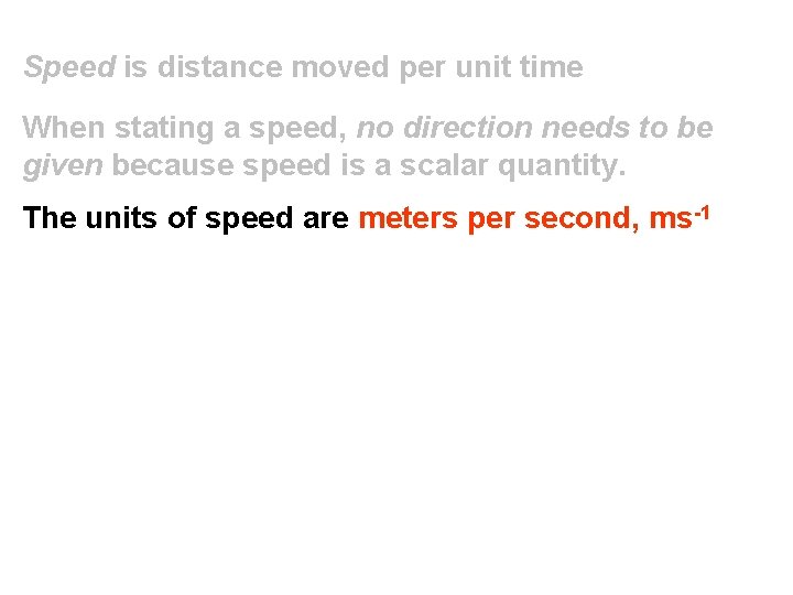 Speed is distance moved per unit time When stating a speed, no direction needs