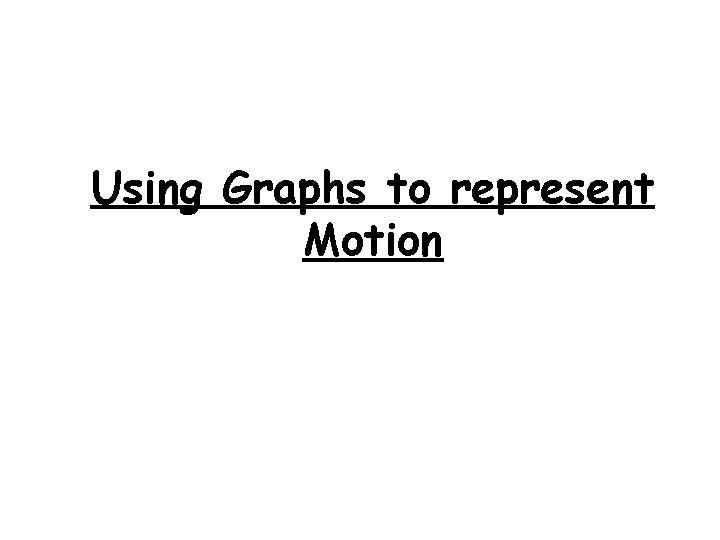 Using Graphs to represent Motion 