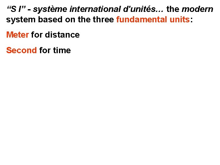 “S I” - système international d'unités… the modern system based on the three fundamental