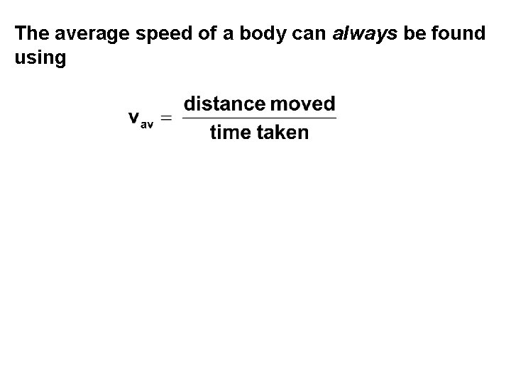 The average speed of a body can always be found using 