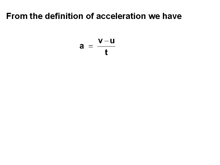 From the definition of acceleration we have 