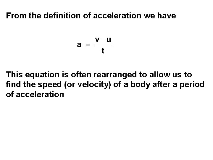 From the definition of acceleration we have This equation is often rearranged to allow