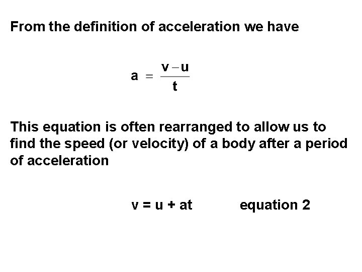 From the definition of acceleration we have This equation is often rearranged to allow