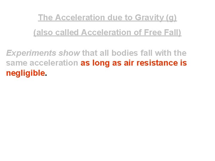 The Acceleration due to Gravity (g) (also called Acceleration of Free Fall) Experiments show