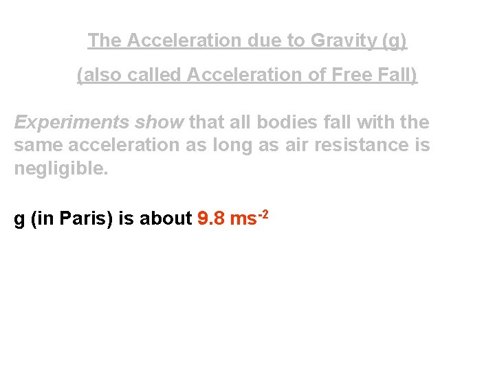 The Acceleration due to Gravity (g) (also called Acceleration of Free Fall) Experiments show