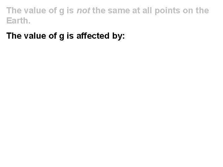 The value of g is not the same at all points on the Earth.