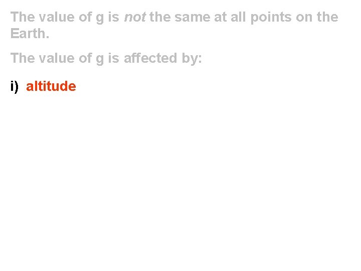 The value of g is not the same at all points on the Earth.