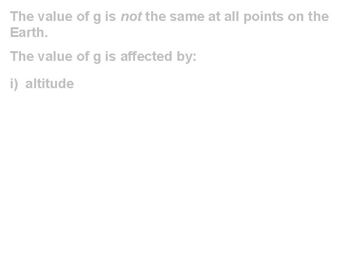 The value of g is not the same at all points on the Earth.