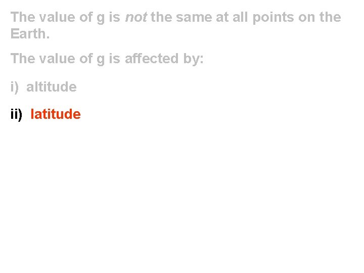 The value of g is not the same at all points on the Earth.