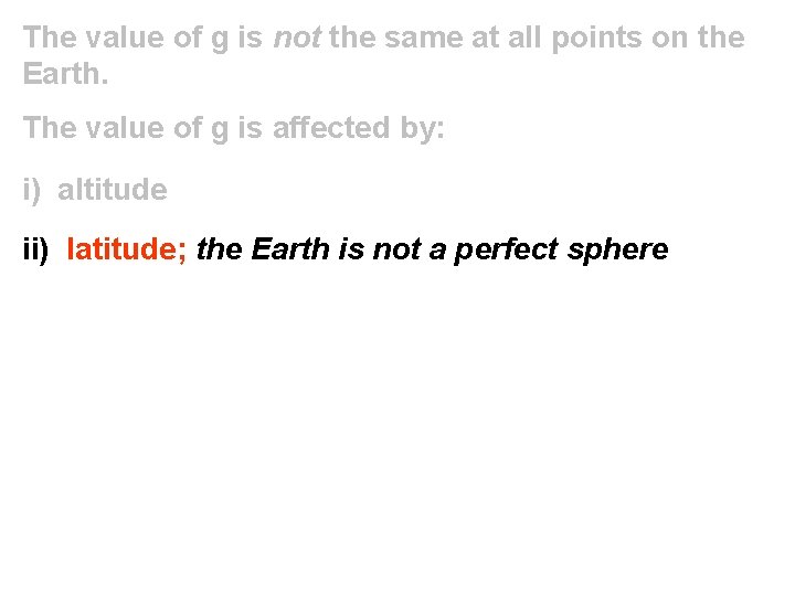 The value of g is not the same at all points on the Earth.