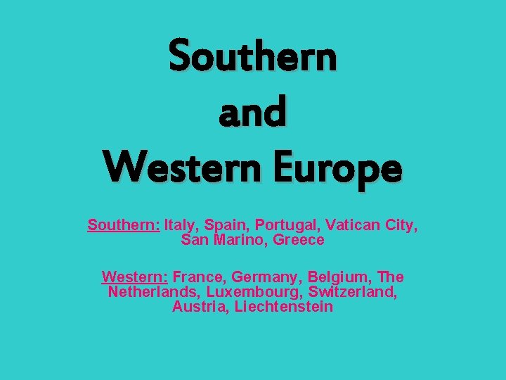 Southern and Western Europe Southern: Italy, Spain, Portugal, Vatican City, San Marino, Greece Western: Southern and Western Europe Southern: Italy, Spain, Portugal, Vatican City, San Marino, Greece Western: