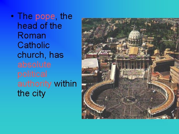 • The pope, the head of the Roman Catholic church, has absolute political • The pope, the head of the Roman Catholic church, has absolute political
