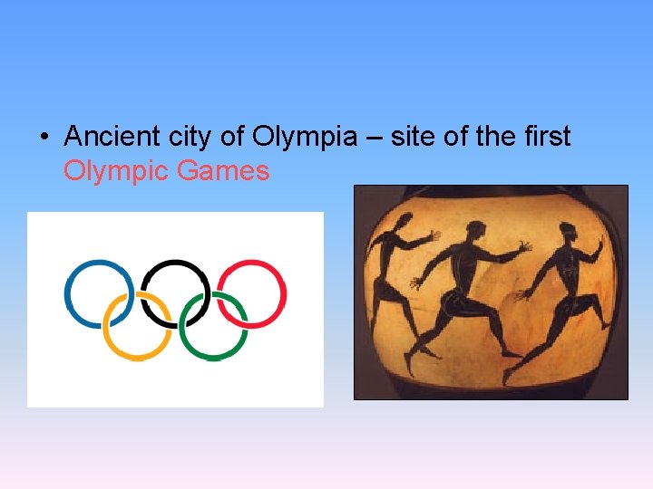 • Ancient city of Olympia – site of the first Olympic Games • Ancient city of Olympia – site of the first Olympic Games