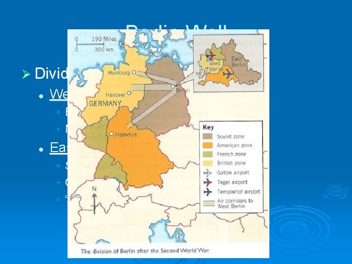 Berlin Wall Ø Divided between East and West l West controlled by: • Britain,