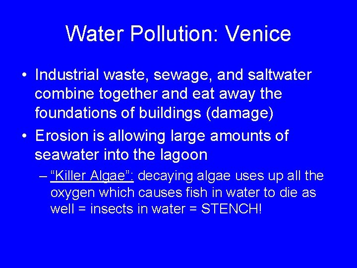 Water Pollution: Venice • Industrial waste, sewage, and saltwater combine together and eat away