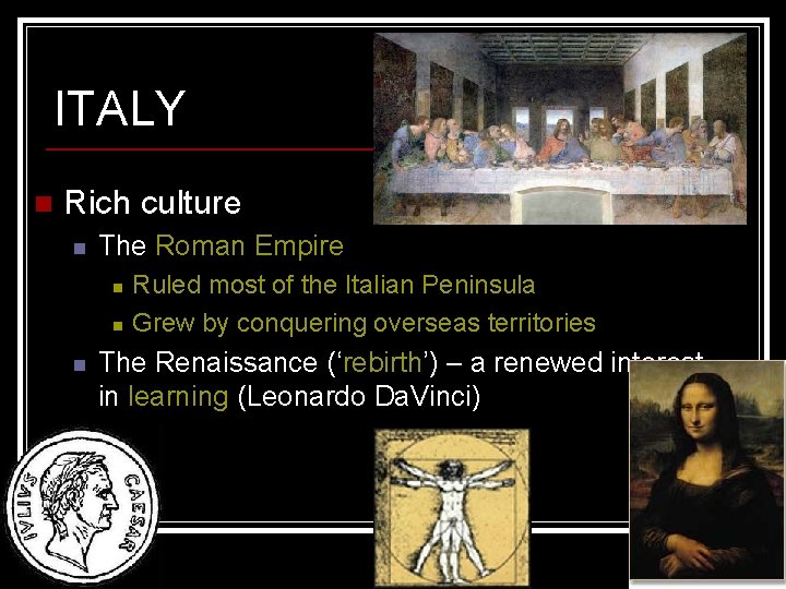 ITALY n Rich culture n The Roman Empire n n n Ruled most of