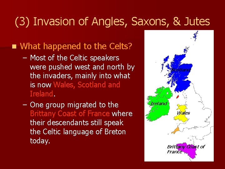 (3) Invasion of Angles, Saxons, & Jutes n What happened to the Celts? –
