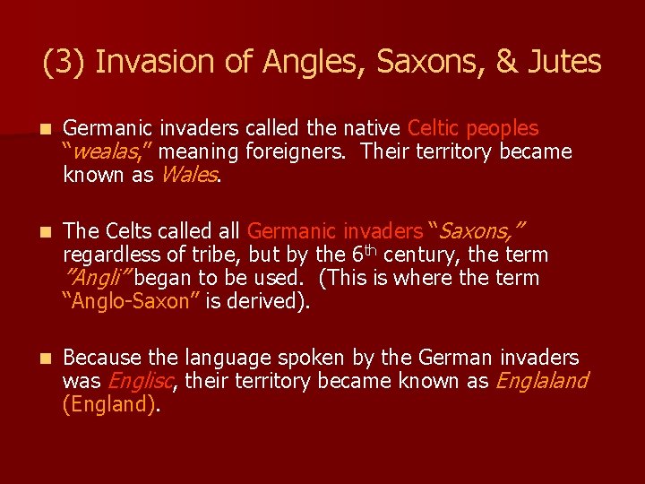 (3) Invasion of Angles, Saxons, & Jutes n Germanic invaders called the native Celtic