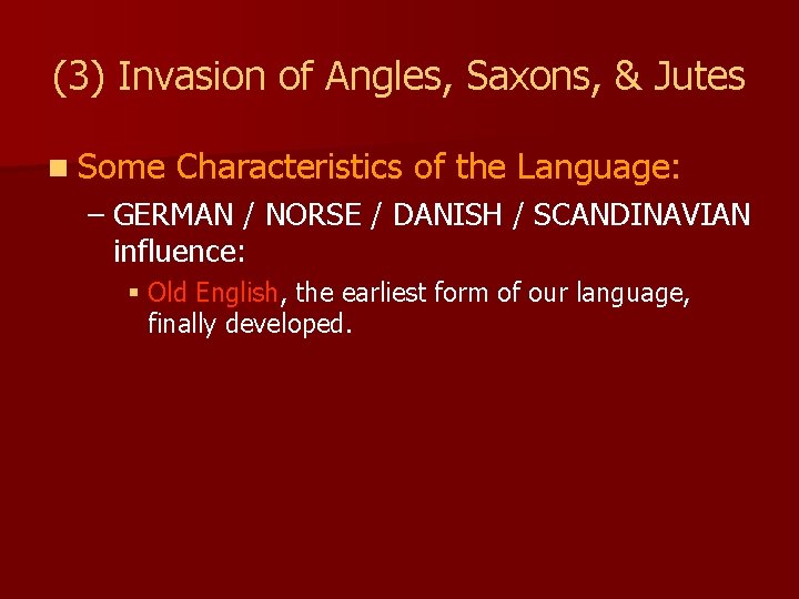 (3) Invasion of Angles, Saxons, & Jutes n Some Characteristics of the Language: –