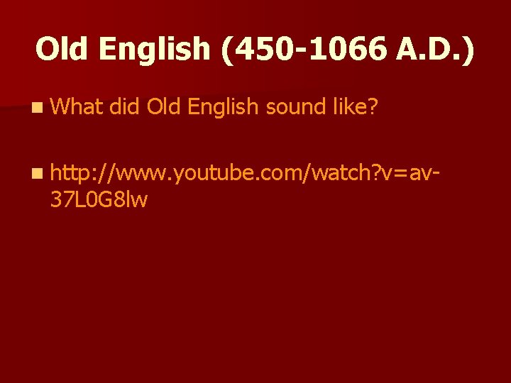 Old English (450 -1066 A. D. ) n What did Old English sound like?