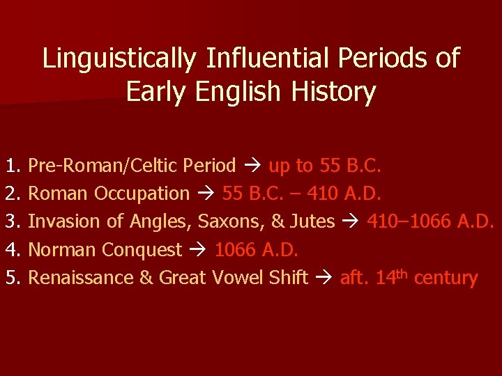 Linguistically Influential Periods of Early English History 1. Pre-Roman/Celtic Period up to 55 B.