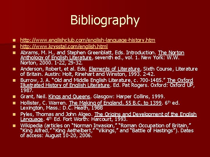 Bibliography n n n n n http: //www. englishclub. com/english-language-history. htm http: //www. krysstal.