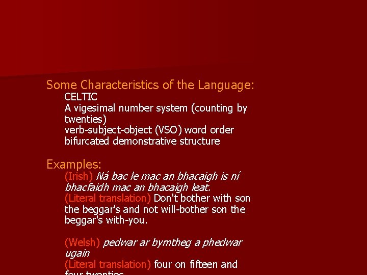 Some Characteristics of the Language: CELTIC A vigesimal number system (counting by twenties) verb-subject-object