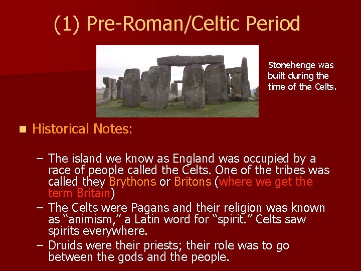 (1) Pre-Roman/Celtic Period Stonehenge was built during the time of the Celts. n Historical