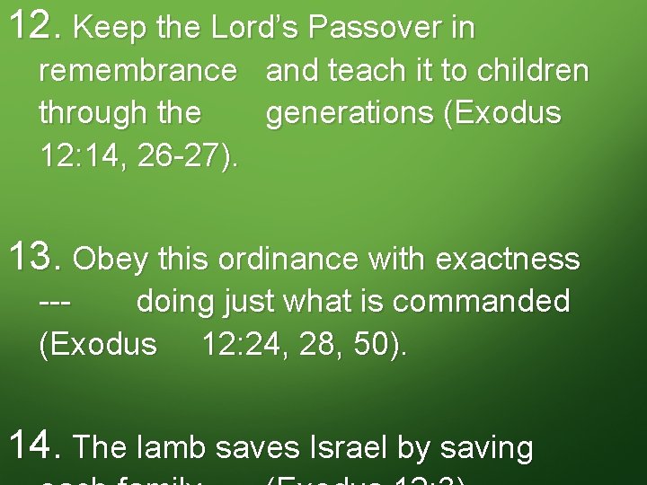 12. Keep the Lord’s Passover in remembrance and teach it to children through the