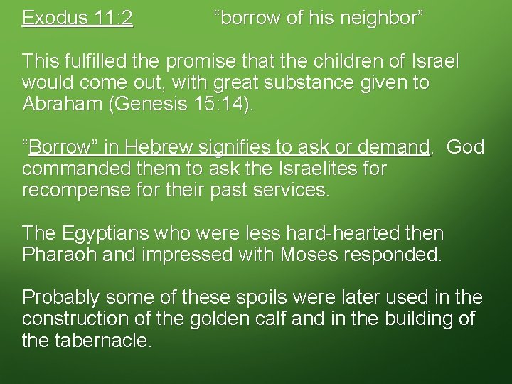 Exodus 11: 2 “borrow of his neighbor” This fulfilled the promise that the children