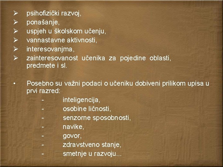 Ø Ø Ø psihofizički razvoj, ponašanje, uspjeh u školskom učenju, vannastavne aktivnosti, interesovanjma, zainteresovanost