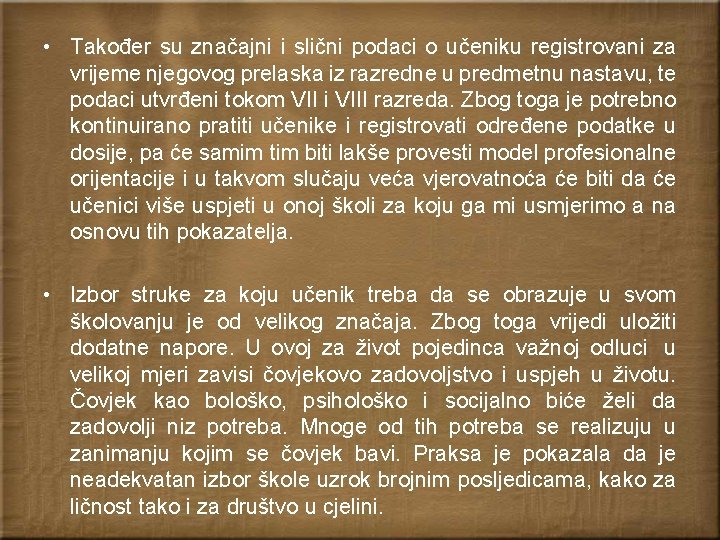  • Također su značajni i slični podaci o učeniku registrovani za vrijeme njegovog