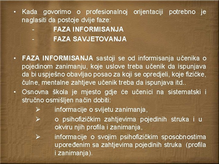  • Kada govorimo o profesionalnoj orijentaciji potrebno je naglasiti da postoje dvije faze:
