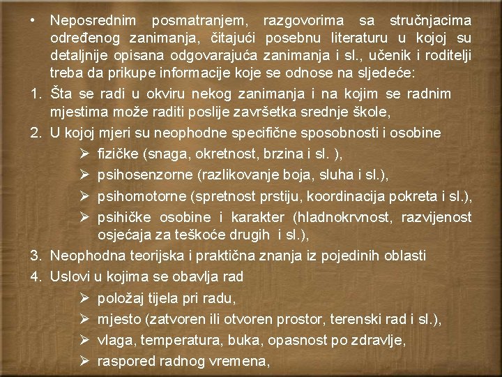  • Neposrednim posmatranjem, razgovorima sa stručnjacima određenog zanimanja, čitajući posebnu literaturu u kojoj